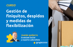 Curso Gestión De Finiquitos, Despidos Y Medidas De Flexibilización Grupo2000