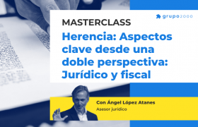 Masterclass Herencia Aspectos Clave Desde Una Doble Perspectiva Juridico Y Fiscal Grupo2000