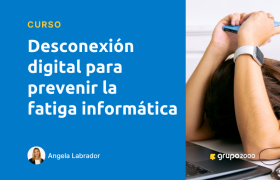 Curso Desconexion Digital Para Prevenir La Fatiga Informatica Grupo2000