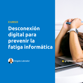 Curso Desconexion Digital Para Prevenir La Fatiga Informatica Grupo2000
