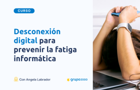Curso Desconexion Digital Para Prevenir La Fatiga Informatica Grupo2000