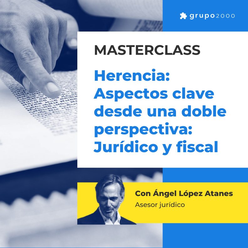 Masterclass Herencia Aspectos Clave Desde Una Doble Perspectiva Juridico Y Fiscal Grupo2000